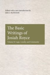 book The Basic Writings of Josiah Royce, Volume II: Logic, Loyalty, and Community