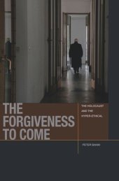 book The Forgiveness to Come: The Holocaust and the Hyper-Ethical