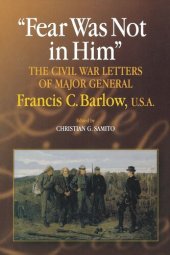 book Fear Was Not in Him: The Civil War Letters of General Francis C. Barlow, U.S.A