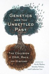 book Genetics and the Unsettled Past: The Collision of DNA, Race, and History