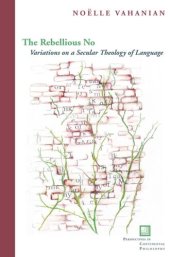 book The Rebellious No: Variations on a Secular Theology of Language