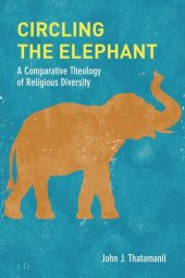 book Circling the Elephant: A Comparative Theology of Religious Diversity