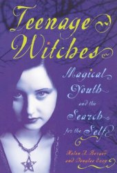 book Teenage Witches: Magical Youth and the Search for the Self