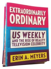 book Extraordinarily Ordinary: Us Weekly and the Rise of Reality Television Celebrity