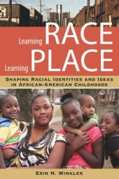 book Learning Race, Learning Place: Shaping Racial Identities and Ideas in African American Childhoods