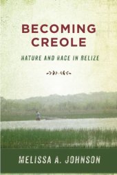 book Becoming Creole: Nature and Race in Belize