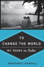 book To Change the World: My Years in Cuba