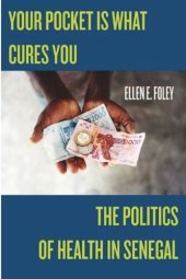 book Your Pocket Is What Cures You: The Politics of Health in Senegal