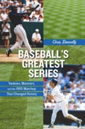 book Baseball's Greatest Series: Yankees, Mariners, and the 1995 Matchup That Changed History