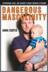 book Dangerous Masculinity: Fatherhood, Race, and Security Inside America's Prisons