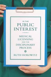 book In the Public Interest: Medical Licensing and the Disciplinary Process