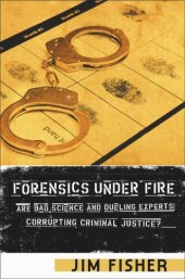 book Forensics Under Fire: Are Bad Science and Dueling Experts Corrupting Criminal Justice?