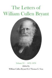 book The Letters of William Cullen Bryant: Volume VI, 1872–1878