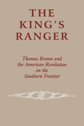 book The King's Ranger: Thomas Brown and the American Revolution on the Southern Frontier