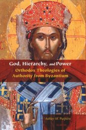 book God, Hierarchy, and Power: Orthodox Theologies of Authority from Byzantium