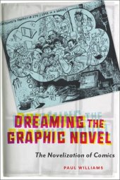 book Dreaming the Graphic Novel: The Novelization of Comics