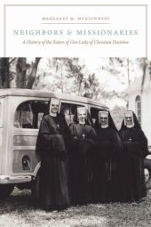 book Neighbors and Missionaries: A History of the Sisters of Our Lady of Christian Doctrine