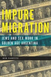 book Impure Migration: Jews and Sex Work in Golden Age Argentina