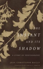 book The Instant and Its Shadow: A Story of Photography