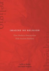 book Imagine No Religion: How Modern Abstractions Hide Ancient Realities