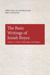 book The Basic Writings of Josiah Royce, Volume I: Culture, Philosophy, and Religion