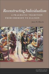 book Reconstructing Individualism: A Pragmatic Tradition from Emerson to Ellison