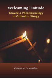 book Welcoming Finitude: Toward a Phenomenology of Orthodox Liturgy