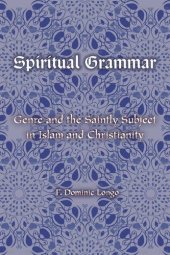 book Spiritual Grammar: Genre and the Saintly Subject in Islam and Christianity