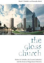 book The Glass Church: Robert H. Schuller, the Crystal Cathedral, and the Strain of Megachurch Ministry