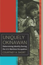 book Uniquely Okinawan: Determining Identity During the U.S. Wartime Occupation