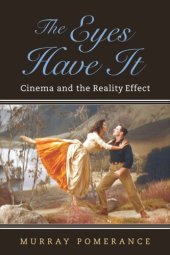 book The Eyes Have It: Cinema and the Reality Effect