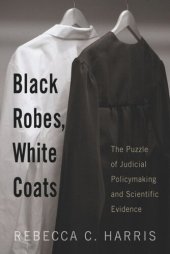 book Black Robes, White Coats: The Puzzle of Judicial Policymaking and Scientific Evidence