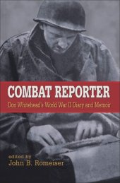 book Combat Reporter: Don Whitehead's World War II Diary and Memoirs