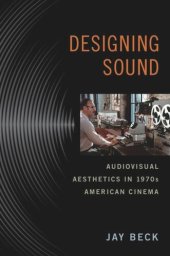 book Designing Sound: Audiovisual Aesthetics in 1970s American Cinema