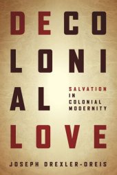 book Decolonial Love: Salvation in Colonial Modernity