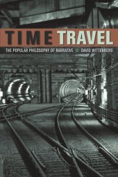 book Time Travel: The Popular Philosophy of Narrative