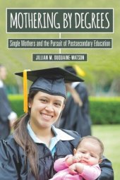 book Mothering by Degrees: Single Mothers and the Pursuit of Postsecondary Education