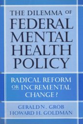 book The Dilemma of Federal Mental Health Policy: Radical Reform or Incremental Change?