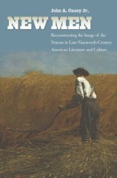 book New Men: Reconstructing the Image of the Veteran in Late-Nineteenth-Century American Literature and Culture