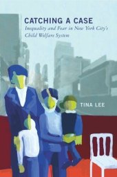 book Catching a Case: Inequality and Fear in New York City's Child Welfare System