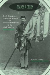 book Shades of Green: Irish Regiments, American Soldiers, and Local Communities in the Civil War Era