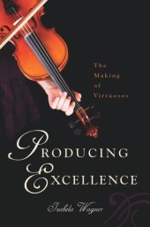 book Producing Excellence: The Making of Virtuosos