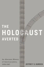 book The Holocaust Averted: An Alternate History of American Jewry, 1938-1967