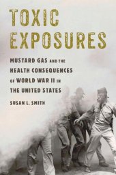 book Toxic Exposures: Mustard Gas and the Health Consequences of World War II in the United States