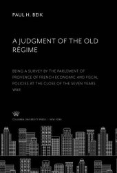 book A Judgment of the Old Régime: Being a Survey by the Parlement of Provence of French Economic and Fiscal Policies at the Close of the Seven Years War