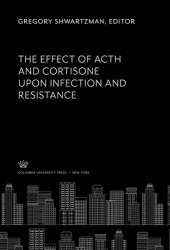 book The Effect of Acth and Cortisone Upon Infection and Resistance