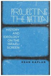 book Projecting the Nation: History and Ideology on the Israeli Screen