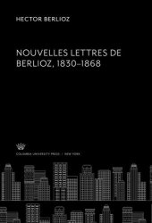 book Nouvelles Lettres De Berlioz 1830–1868