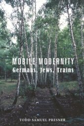 book Mobile Modernity: Germans, Jews, Trains