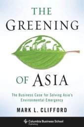 book The Greening of Asia: The Business Case for Solving Asia's Environmental Emergency